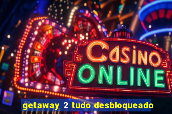 getaway 2 tudo desbloqueado